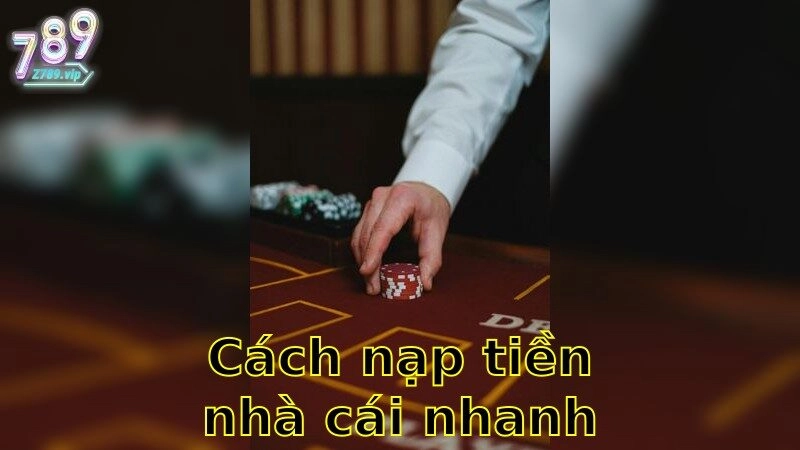 Cách Nạp Tiền Nhà Cái Nhanh Nhất – Bắt Đầu Cuộc Chơi Ngay 2025