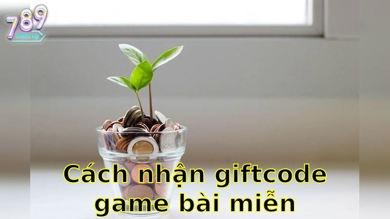 Cách Nhận Giftcode Game Bài Miễn Phí – Nhận Ngay Quà Tặng 2025