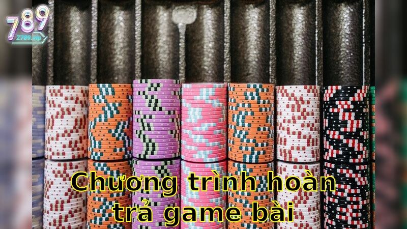 Chương Trình Hoàn Trả Game Bài 2025 – Tận Hưởng Lợi Ích Vượt Trội