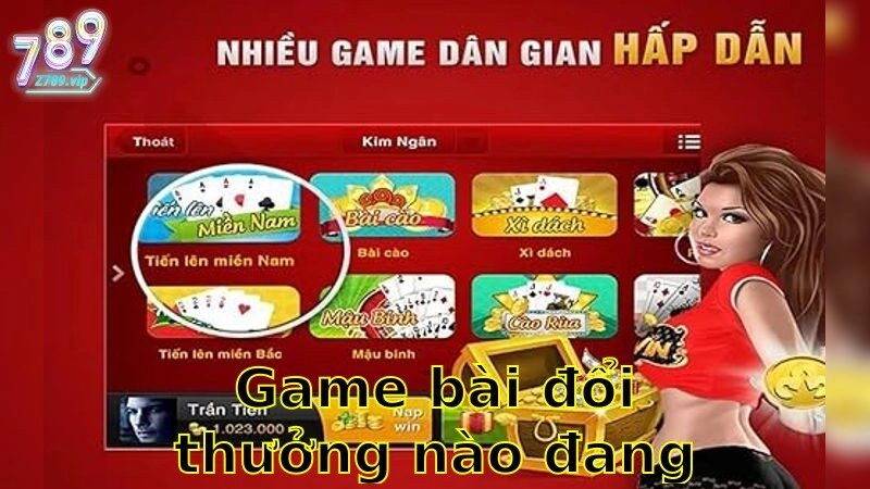 Game Bài Đổi Thưởng Nào Đang Hot – Tự Tin Lựa Chọn Trò Chơi Thịnh Hành