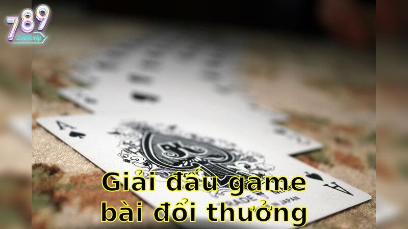 Giải Đấu Game Bài Đổi Thưởng Uy Tín – Tham Gia Ngay Cuộc So Tài Đẳng Cấp