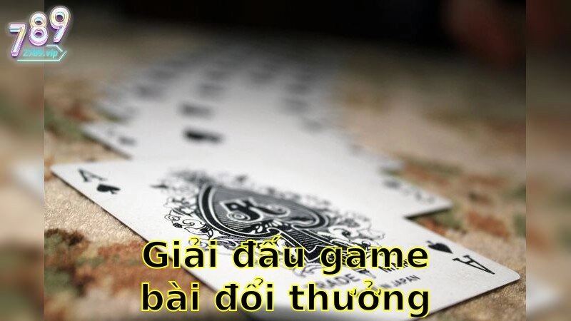 Giải Đấu Game Bài Đổi Thưởng Uy Tín – Tham Gia Ngay Cuộc So Tài Đẳng Cấp