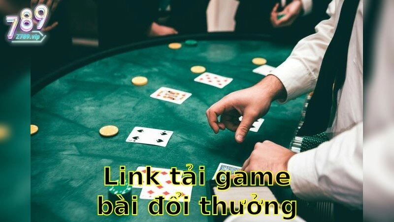 Link Tải Game Bài Đổi Thưởng Chuẩn – Đường Dẫn Chất Lượng 2025