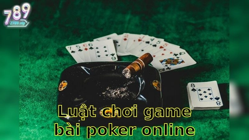 Luật Chơi Game Bài Poker Online – Nắm Vững Để Thành Công 2025
