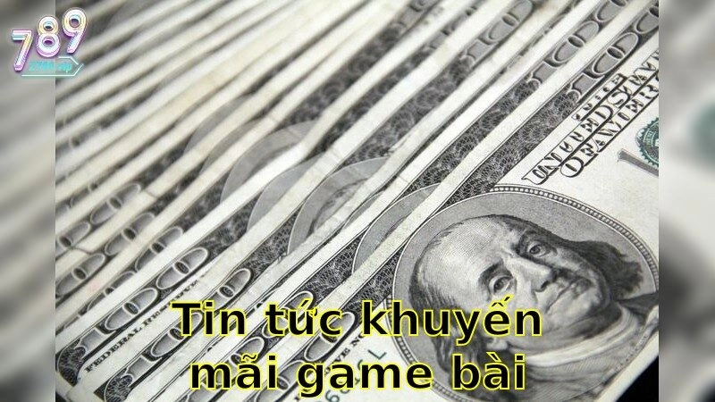 Tin Tức Khuyến Mãi Game Bài Hôm Nay – Khám Phá Ngay Ưu Đãi Hấp Dẫn